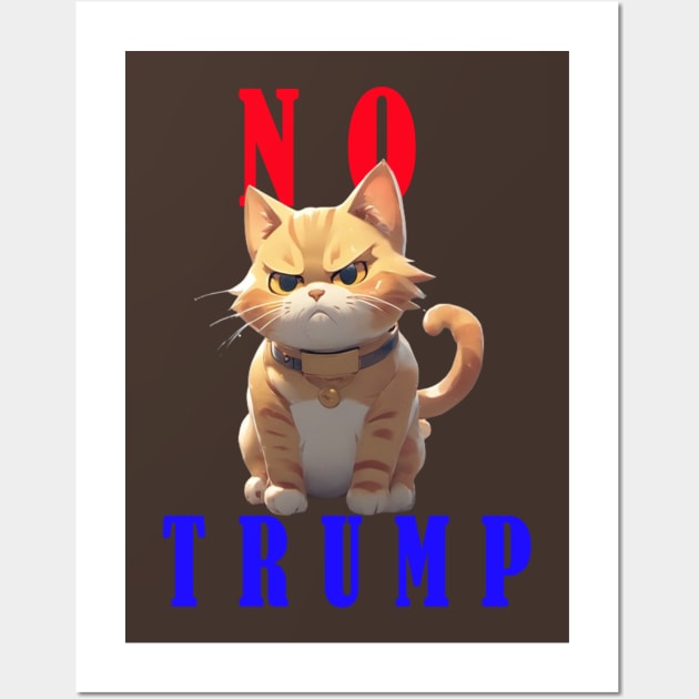 Cats Against Trump--NO TRUMP Wall Art by your best store